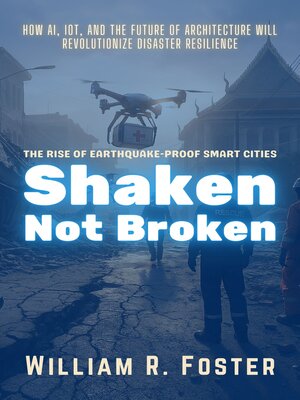 cover image of Shaken, Not Broken, the Rise of Earthquake-Proof Smart Cities